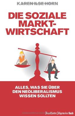 Die soziale Marktwirtschaft: Alles, was Sie über den Neoliberalismus wissen sollten: Alles, was Sie über den Neoliberalismus wissen müssen