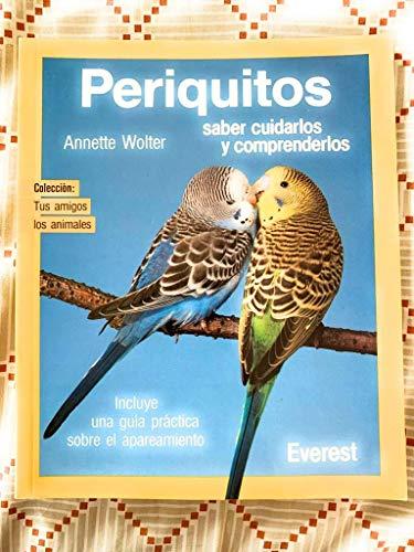 Periquitos: Saber cuidarlos y comprenderlos (Tus amigos los animales)