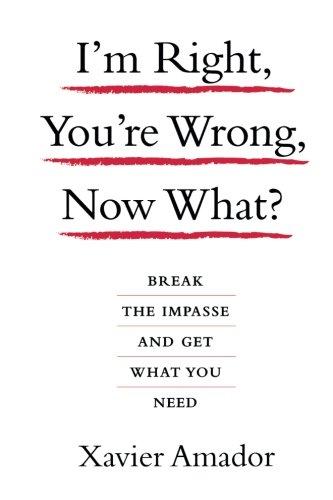 I'm Right, You're Wrong, Now What?: Break the Impasse and Get What You Need