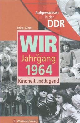 Aufgewachsen in der DDR - Wir vom Jahrgang 1964 - Kindheit und Jugend