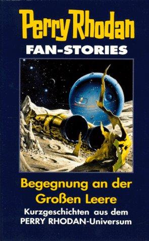 Perry Rhodan. Fan- Stories. Begegnung an der Großen Leere