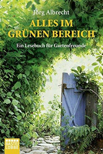 Alles im grünen Bereich: Ein Lesebuch für Gartenfreunde (Lübbe Sachbuch)