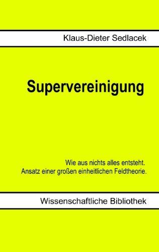 Supervereinigung: Wie aus nichts alles entsteht.  Ansatz einer großen einheitlichen Feldtheorie