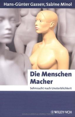 Die MenschenMacher. Sehnsucht nach Unsterblichkeit (Erlebnis Wissenschaft)