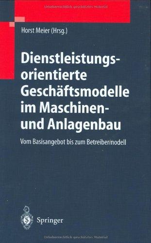 Dienstleistungsorientierte Geschäftsmodelle im Maschinen- und Anlagenbau: Vom Basisangebot bis zum Betreibermodell