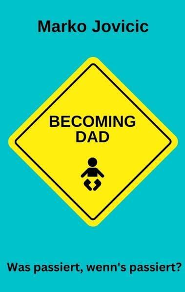 Becoming Dad: Was passiert wenn's passiert?