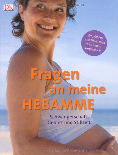 Fragen an meine Hebamme. Schwangerschaft, Geburt und Stillzeit