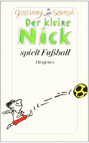 Der kleine Nick spielt Fußball: Vier prima Geschichten vom kleinen Nick und seinen Freunden. Das Fußballspiel. Herr Hünerbrüh. Der kleine Nick und seine Bande. Der kleine Nick und die Mädchen