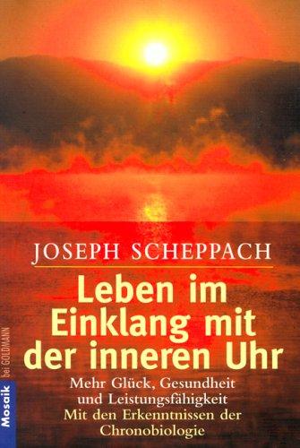 Leben im Einklang mit der inneren Uhr: Mehr Glück, Gesundheit und Leistungsfähigkeit mit den Erkenntnissen der Chronobiologie