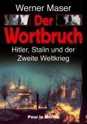 Der Wortbruch: Hitler, Stalin und der Zweite Weltkrieg