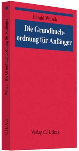 Die Grundbuchordnung für Anfänger: Eine Einführung in das Grundbuchrecht: Rechtsstand: August 2010