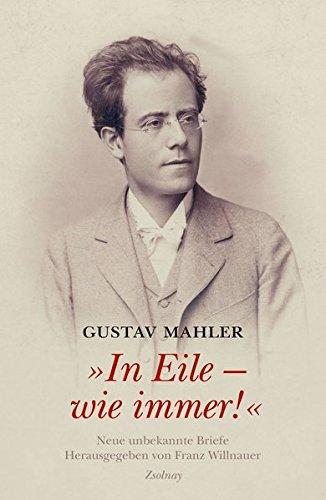 Gustav Mahler "In Eile - wie immer!": Neue unbekannte Briefe