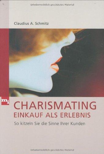 Charismating - Einkauf als Erlebnis. So kitzeln Sie die Sinne Ihrer Kunden