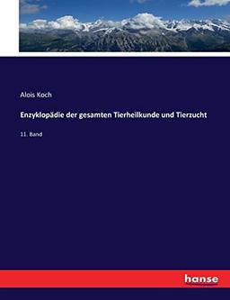 Enzyklopädie der gesamten Tierheilkunde und Tierzucht: 11. Band