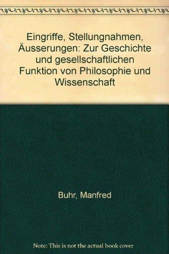 Eingriffe, Stellungnahmen, Äußerungen. Zur Geschichte und gesellschaftlichen Funktion von Philosophie und Wissenschaft.