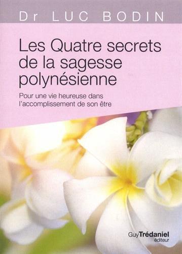 Les quatre secrets de la sagesse polynésienne : pour une vie heureuse dans l'accomplissement de son être