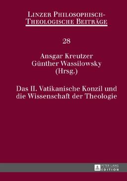 Das II. Vatikanische Konzil und die Wissenschaft der Theologie (Linzer Philosophisch-Theologische Beiträge)