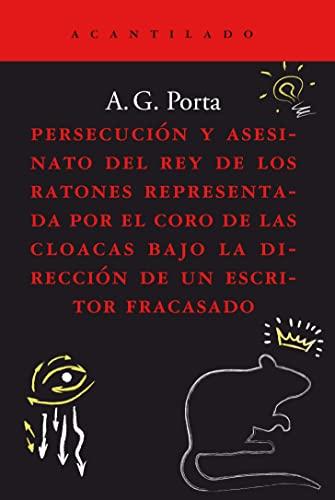 Persecución y asesinato del rey de los ratones representada por el coro de las cloacas bajo la dirección de un escritor fracasado (Cuadernos del Acantilado, Band 111)