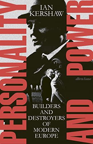 Personality and Power: Builders and Destroyers of Modern Europe