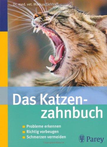 Das Katzenzahnbuch: Probleme erkennen - Richtig vorbeugen - Schmerzen vermeiden