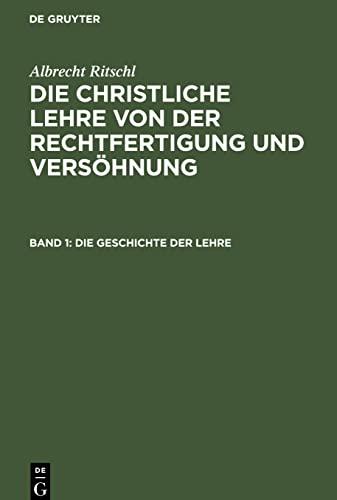 Die Geschichte der Lehre: CLRV-B, Band 1 (Albrecht Ritschl: Die christliche Lehre von der Rechtfertigung und Versöhnung)