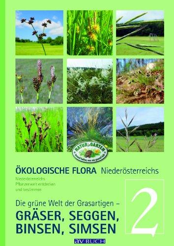 Ökologische Flora Niederösterreichs Pflanzenwelt entdecken und bestimmen: Band 2 - Die grüne Welt der Grasartigen - Gräser, Seggen, Binsen, Simsen