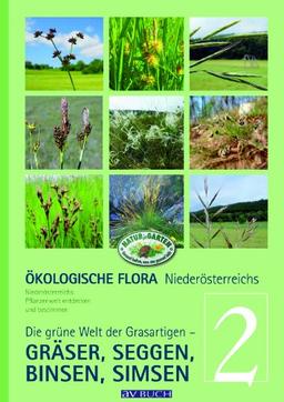 Ökologische Flora Niederösterreichs Pflanzenwelt entdecken und bestimmen: Band 2 - Die grüne Welt der Grasartigen - Gräser, Seggen, Binsen, Simsen