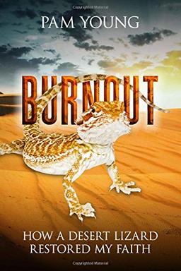 Burnout: How a Desert Lizard Restored My Faith (Burnout to Bliss, Band 1)