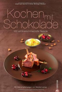 Kochen mit Schokolade: Kochbuch mit 100 verführerischen herzhaften Kochrezepten von Chocolatier Eberhard Schell mit den passenden Weintipps der ... Lumpp: 100 verführerisch-herzhafte Rezepte