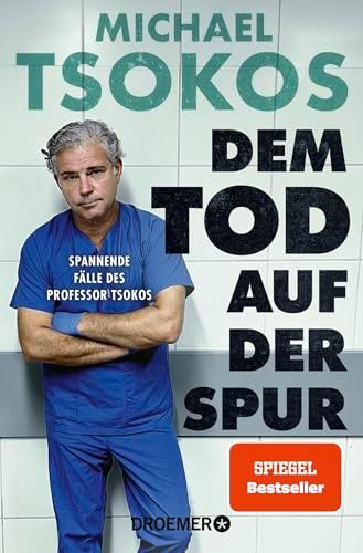 Dem Tod auf der Spur: Spannende Fälle des Professor Tsokos | Der True-Crime-Bestseller von Michael Tsokos in einer Taschenbuch-Neuausgabe!