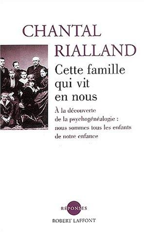 Cette famille qui vit en nous : à la découverte de la psychogénéalogie : nous sommes tous des enfants de notre enfance