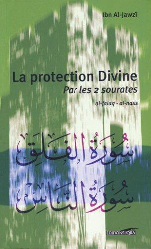 La protection divine : par les 2 sourates al Falaq, al Nass : exégèse et commentaire = Tafsîr al muawwidhatayn