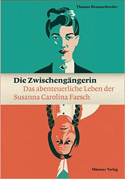 Die Zwischengängerin: Das abenteuerliche Leben der Susanna Carolina Faesch