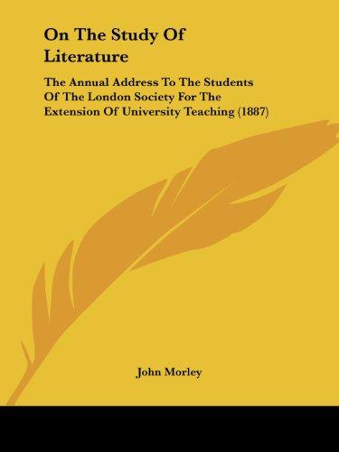 On The Study Of Literature: The Annual Address To The Students Of The London Society For The Extension Of University Teaching (1887)