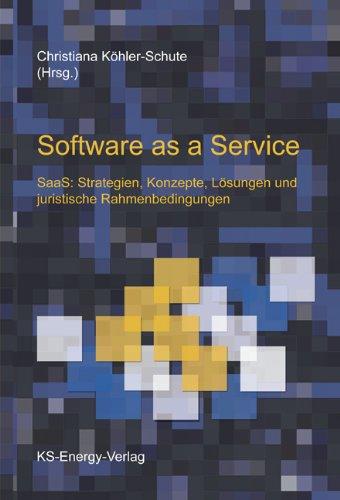 Software as a Service: SaaS: Strategien, Konzepte, Lösungen und juristische Rahmenbedingungen