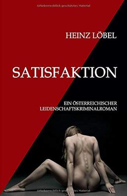 Satisfaktion: Ein österreichischer Leidenschaftskriminalroman