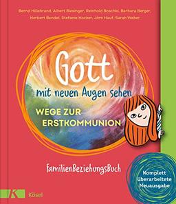 Gott mit neuen Augen sehen. Wege zur Erstkommunion: FamilienBeziehungsBuch. - Komplett überarbeitete Neuausgabe