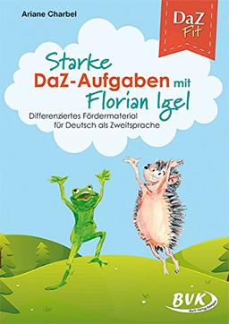 Starke DaZ-Aufgaben mit Florian Igel: Differenziertes Fördermaterial für Deutsch als Zweitsprache