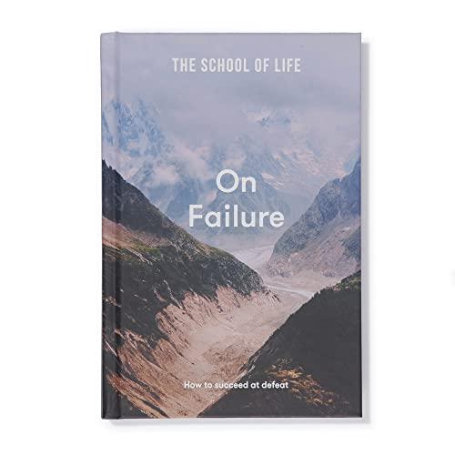 On Failure: How to Succeed at Defeat (The School of Life)