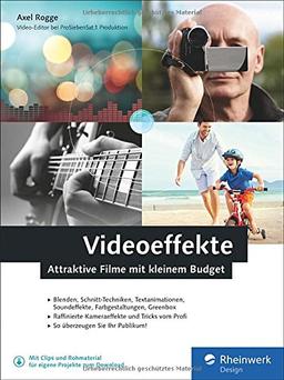 Videoeffekte: Attraktive Filme mit kleinem Budget: Videoschnitt, Blende, Zeitraffer, Soundeffekte und Greenscreen