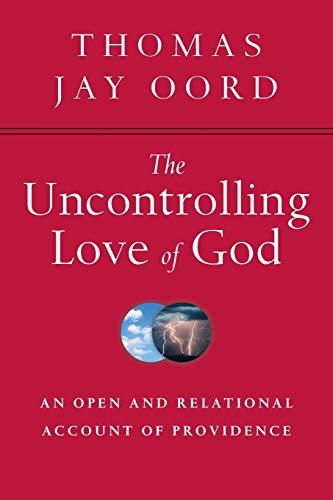 The Uncontrolling Love of God: An Open and Relational Account of Providence