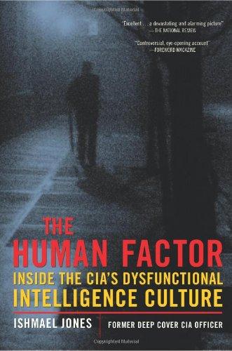 The Human Factor: Inside the CIA's Dysfunctional Intelligence Culture