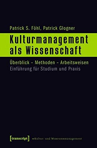 Kulturmanagement als Wissenschaft: Grundlagen - Entwicklungen - Perspektiven. Einführung für Studium und Praxis (Schriften zum Kultur- und Museumsmanagement)