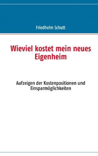 Wieviel kostet mein neues Eigenheim: Aufzeigen der Kostenpositionen und Einsparmöglichkeiten