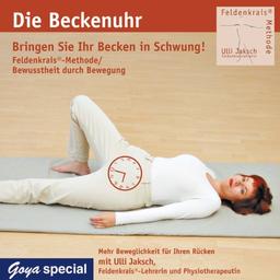 Feldenkrais. Bringen Sie Ihr Becken in Schwung! CD: Die Beckenuhr