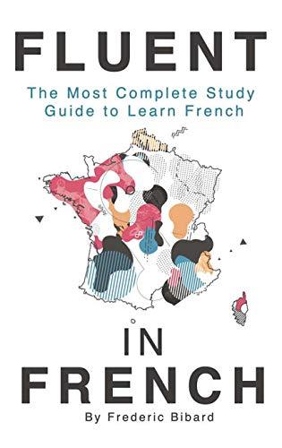 Fluent in French: The most complete study guide to learn French