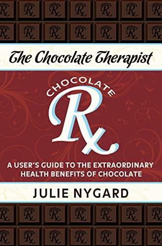 Chocolate Therapist: A User's Guide to the Extraordinary Health Benefits of Chocolate (Revised Edition)