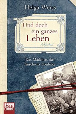 Und doch ein ganzes Leben: Das Mädchen, das Auschwitz überlebt hat (Allgemeine Reihe. Bastei Lübbe Taschenbücher)