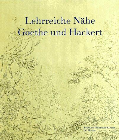 Lehrreiche Nähe: Goethe und Hackert 1787-1811