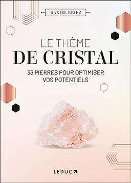 Le thème de cristal : 33 pierres pour optimiser vos potentiels